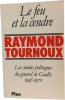 Le feu et la cendre : les annees politiques du general de gaulle 1946-1970. RAYMOND TOURNOUX