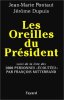 Les Oreilles Du Président. Suivi De La Liste De 2000 Personnes Écoutées Par François Mitterrand. Pontaut Jean-Marie  Dupuis J