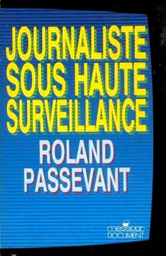 Journaliste sous haute surveillance : 1981-1987 à TF1 dans les rouages de la désinformation. Passevant Roland
