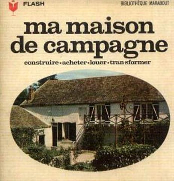 Ma maison de campagne : louer acheter transformer. Baltus Ado  Burlion Jacques