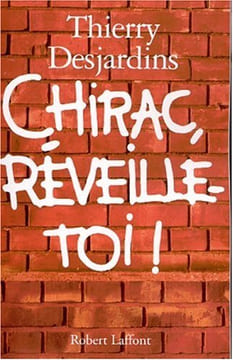 Chirac réveille toi. Thierry Desjardins