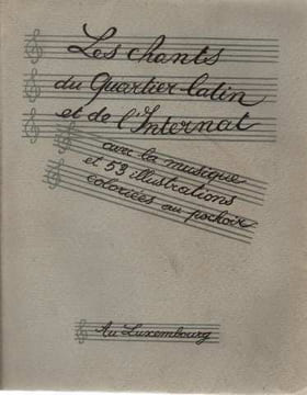 Les chants du quartier latin et de l'internat. avec la musqiue et 53 illustrations coloriées au pochoir. undefined