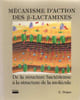 M&eacute;canisme d'action des B-lactamines. de la structure bact&eacute;ienne &agrave; la stucture de la mol&eacute;cule. Bingen E