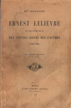Ernest Lelièvre et les fondations des Petites Soeurs des Pauvres (1826-1889). Baunard