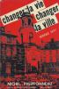 Changer la vie changer la ville. rennes 1977. Phlippponneau Michel