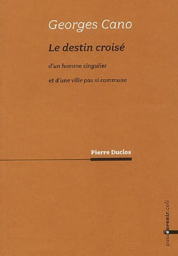 Georges Cano : Le destin croisé d'un homme singulier et d'une ville pas si commune. Pierre Duclos