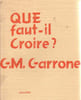 Que faut-il croire. Garonne G.M