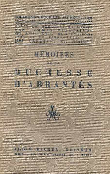 Mémoires de la Duchesse D'Abrantès (Choix de mémoires et récits des femmes françaises aux XVIIe XVIIIe et XIXe siècles avec leurs biographies par Mme ...