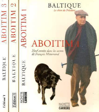 Aboitim tome 1: Neufs années dans les secrets de François Mitterrand + tome 2: Ma part d'héritage + tome 3: Pour solde de tout compte --- Baltique ...