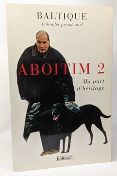 Aboitim tome 1: Neufs années dans les secrets de François Mitterrand + tome 2: Ma part d'héritage + tome 3: Pour solde de tout compte --- Baltique ...