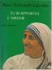 Tu m'apportes l'amour. De Calcutta Mère Teresa