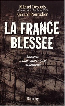 La france blessée. autopsie d'une catastrophe climatique. Pouradier M.Desbois Et G  Desbois Pouradier