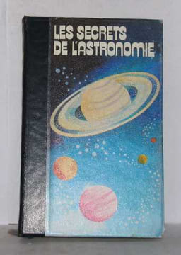 Les secrets de l'astronomie volume I le ciel et la terre. Boschetti  Sevin  Fleuriot