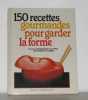 150 Recettes Pour Garder La Forme. Loubier Jean-Marc