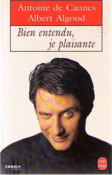 Bien entendu je plaisante. A. De /Algoud A. Caunes