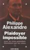 Plaidoyer impossible pour un vieux président abandonné par les siens. Alexandre Philippe