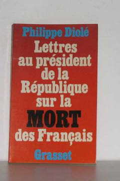 Lettres au président de la république sur la mort des français. Diolé Philippe