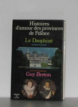 Histoires d'amour des provinces de france le dauphiné. Fonvieille René