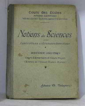 Notions de Sciences avec Applications à l'Economie Domestique. Enseignement Concentrique (cours moyen et cours élémentaire des Ecoles de Filles et des ...
