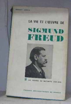 La Vie et L'oeuvre De Sigmund Freud II : Les Années De maturité (1901-1919). Jones Ernest
