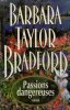 Passions dangereuses. Barbara Taylor BRADFORD