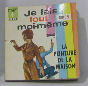 Je fais tout moi-même tome cinquième. la peinture de la maison