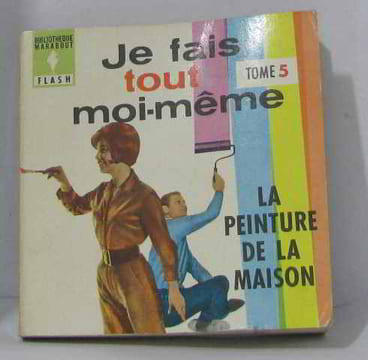 Je fais tout moi-même tome cinquième. la peinture de la maison. Genette Francis