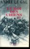 Le Roi Des Chiens. Le Gal Andre