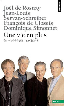 Une vie en plus : La longévité pour quoi faire. Rosnay Joël De  Servan-Schreiber Jean-Louis  Closets François De  Simonnet Dominique