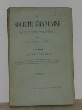 La société française du XVIe siècle au XXe siècle 4e série XVIIe siècle. Bled Victor Du
