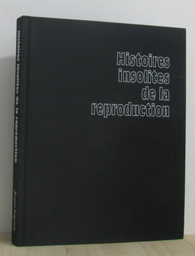 Histoires insolites de la reproduction. Balouet Jean-christophe