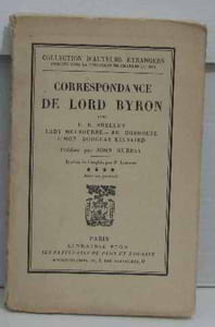 Correspondance de lord Byron avec P. B. Shelley Lady Melbourne M. R. Hobhouse L'Hon. Douglas Kinnaird. Publiée par John Murray