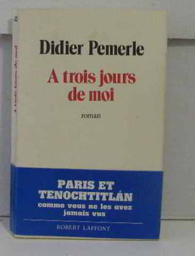 A trois jours de moi. Pemerle Didier