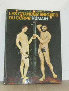 Les grandes énigmes du corps humain vol I
