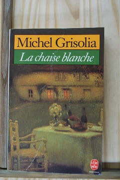 La chaise blanche : roman. Grisolia Michel