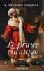 Le prince eunuque. Torquet Alexandre