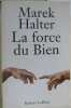 La force du bien. Halter Marek