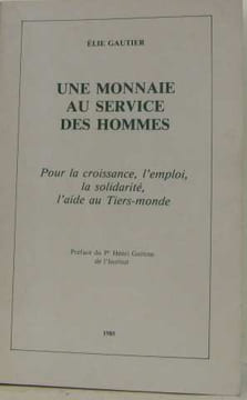 Une monnaie au service des hommes pour la croissance l'emploi la solidarité l'aide au Tiers-monde. Gautier Elie