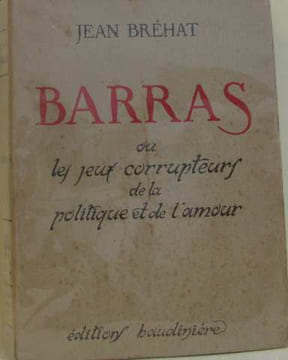 Barras ou les jeux corrupteurs de la politique et de l'amour. Bréhat Jean