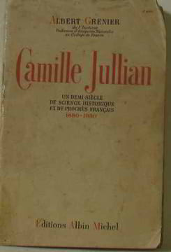 Camille jullian un demi siècle de science historique et de progrès français 1880 1930. Grenier Albert