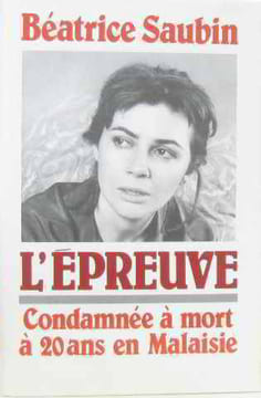 L'epreuve. comdamnee a mort a 20 ans en malaisie. Saubin Beatrice