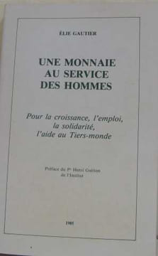 Une monnaie au service des hommes pour la croissance l'emploi la solidarité l'aide au Tiers-monde. Gautier Elie