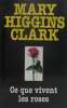 Ce que vivent les roses. Higgins Clark Mary