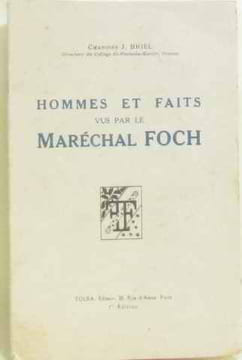 Hommes et faits vus par le maréchal foch. Briel J Chanoine