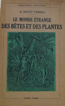 Le monde étrange des bêtes et des plantes. A. Hyatt Verrill
