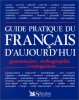 Guide pratique du français d'aujourd'hui: Grammaire orthographe conjugaison. Gousseau Marie-Claire