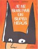 Je ne suis pas un super héros. Josset Julien  Rapaport Gilles