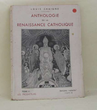 Anthologie de la renaissance catholique tome II les prosateurs. Chaigne Louis