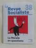La revue socialiste 38 la morale en questions 2e trimestre 2010. Collectif