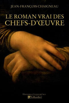 Le roman vrai des chefs-d'oeuvre. Chaigneau Jean-François